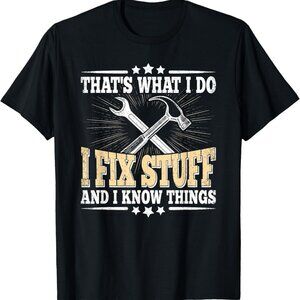 thats what i do i fix stuff and i know things ,fathers day,Shirt, Quote Shirt